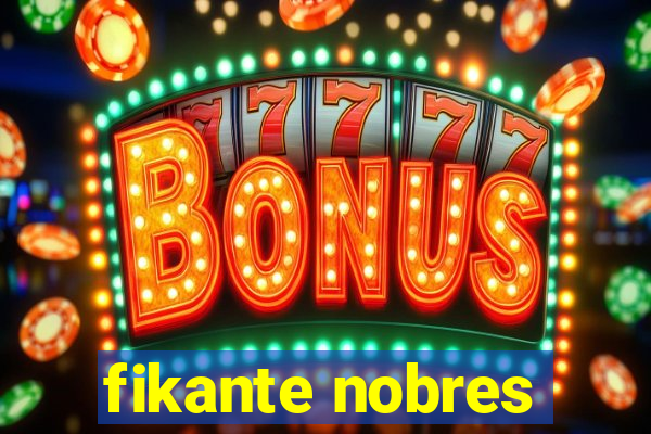 fikante nobres